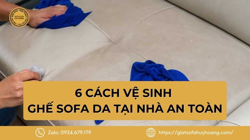 6 cách vệ sinh ghế sofa da tại nhà an toàn, không bong tróc hay bạc màu