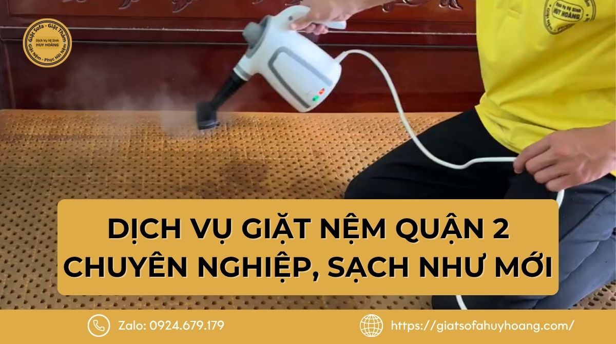Dịch vụ giặt nệm quận 2 chuyên nghiệp, sạch như mới