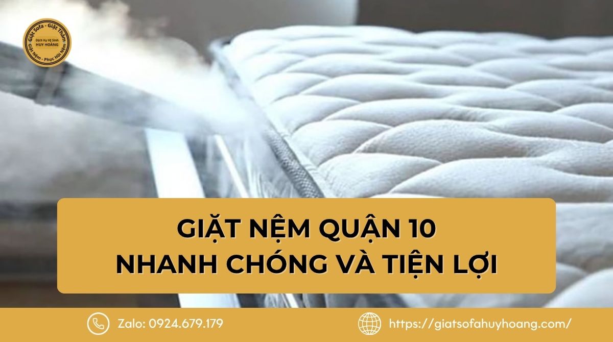 Dịch vụ giặt nệm Quận 10 nhanh chóng và tiện lợi chỉ từ 350K