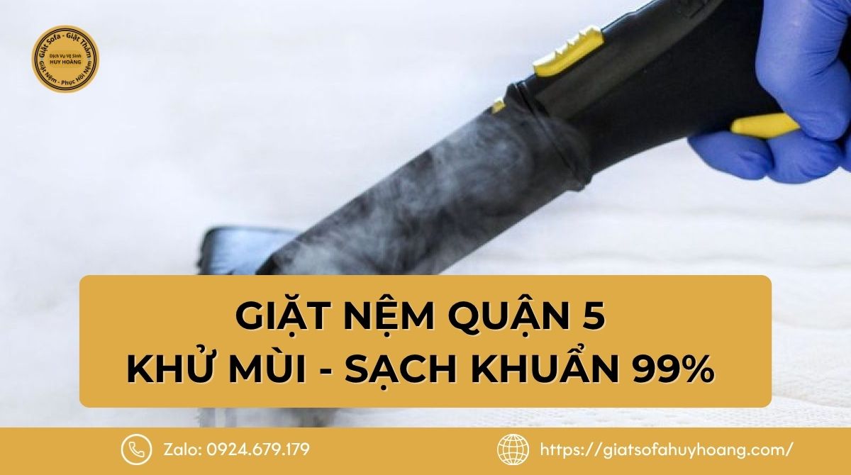 Dịch vụ giặt nệm Quận 5 -  Khử mùi và sạch khuẩn 99% 