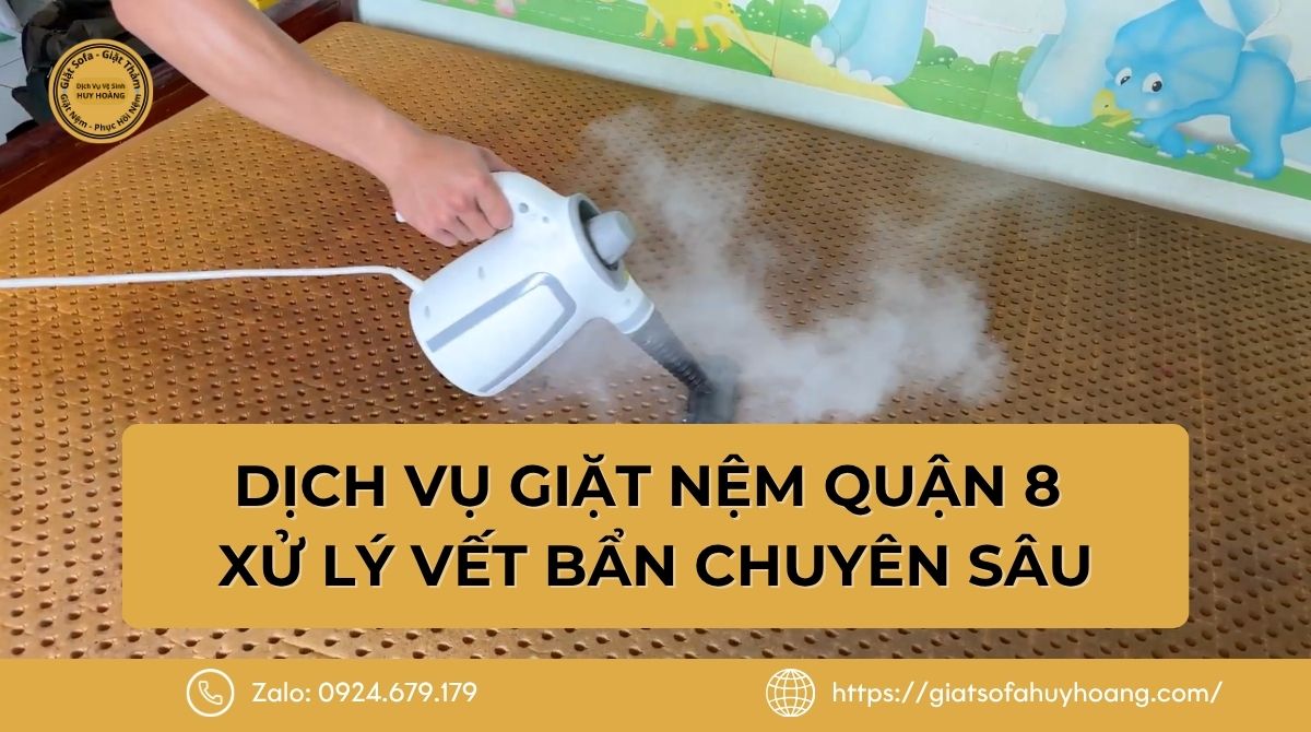 Dịch vụ giặt nệm Quận 8 từ 350K - Xử lý vết bẩn chuyên sâu