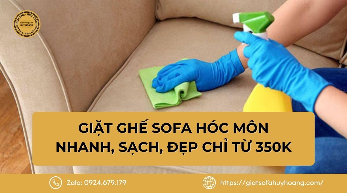 Giặt ghế sofa Hóc Môn - Nhanh, sạch, đẹp chỉ từ 350K