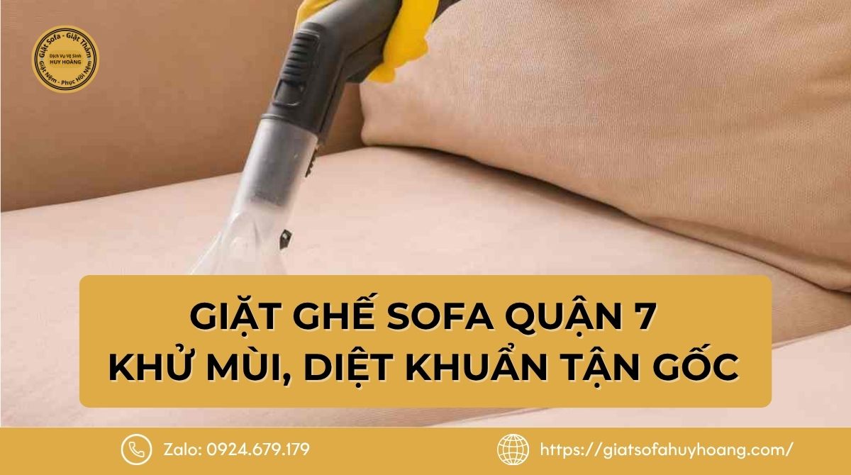 Giặt Ghế Sofa Quận 7 Tại Nhà, Không Phụ Thu, Có Bảo Hành