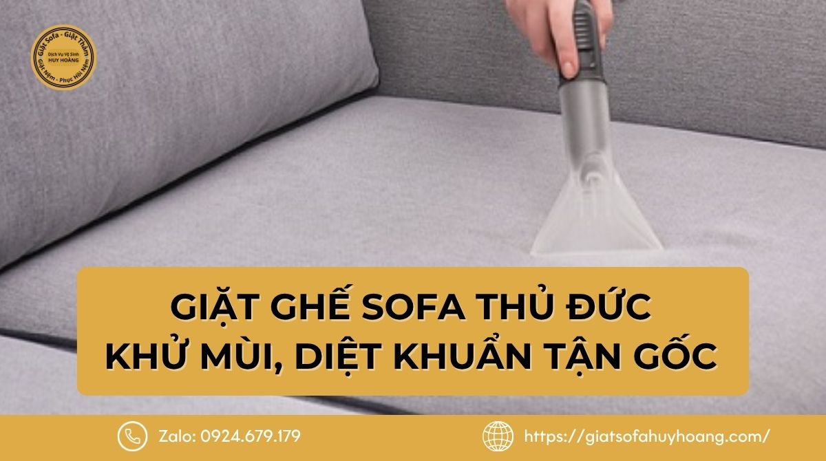Giặt Ghế Sofa Thủ Đức - Sạch, Khử Mùi, Diệt Khuẩn Tận Gốc