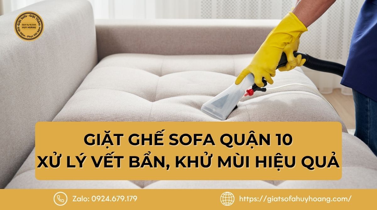 Giặt Ghế Sofa Quận 10 - Xử Lý Vết Bẩn, Khử Mùi Hiệu Quả