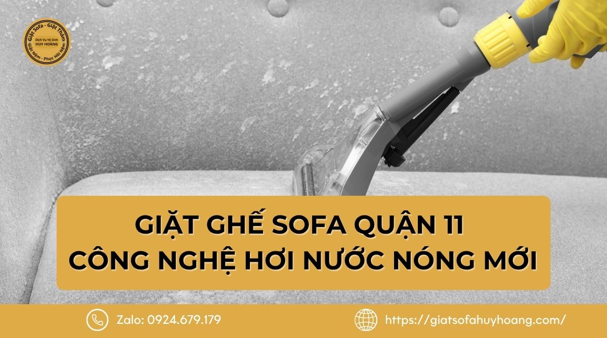 Giặt Ghế Sofa Quận 11 - Công Nghệ Hơi Nước Nóng Diệt Khuẩn