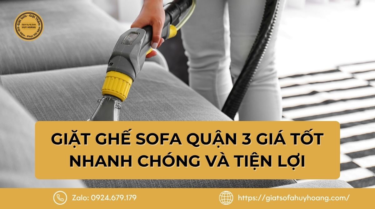 Giặt Ghế Sofa Quận 3 Giá Tốt - Nhanh Chóng Và Tiện Lợi