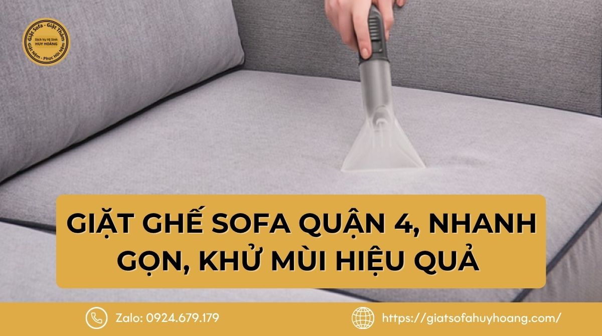 Giặt Ghế Sofa Quận 4 Tận Nơi, Nhanh Gọn, Khử Mùi Hiệu Quả 