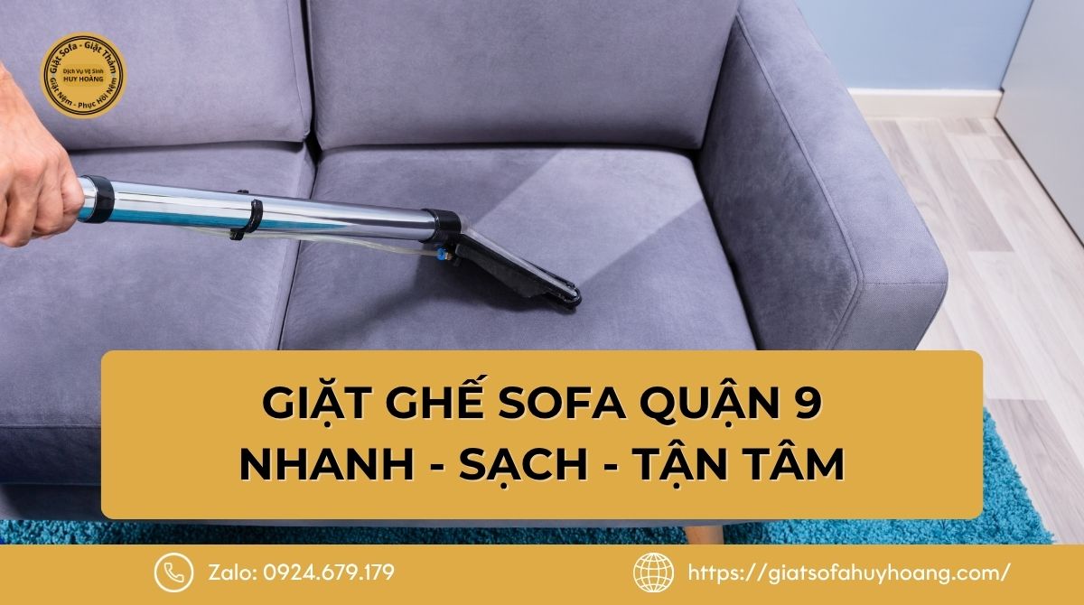 Giặt Ghế Sofa Quận 9 Tại Nhà - Nhanh - Sạch - Tận Tâm