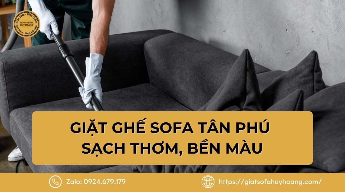 Giặt Ghế Sofa Tân Phú - Sạch Thơm, Bền Màu