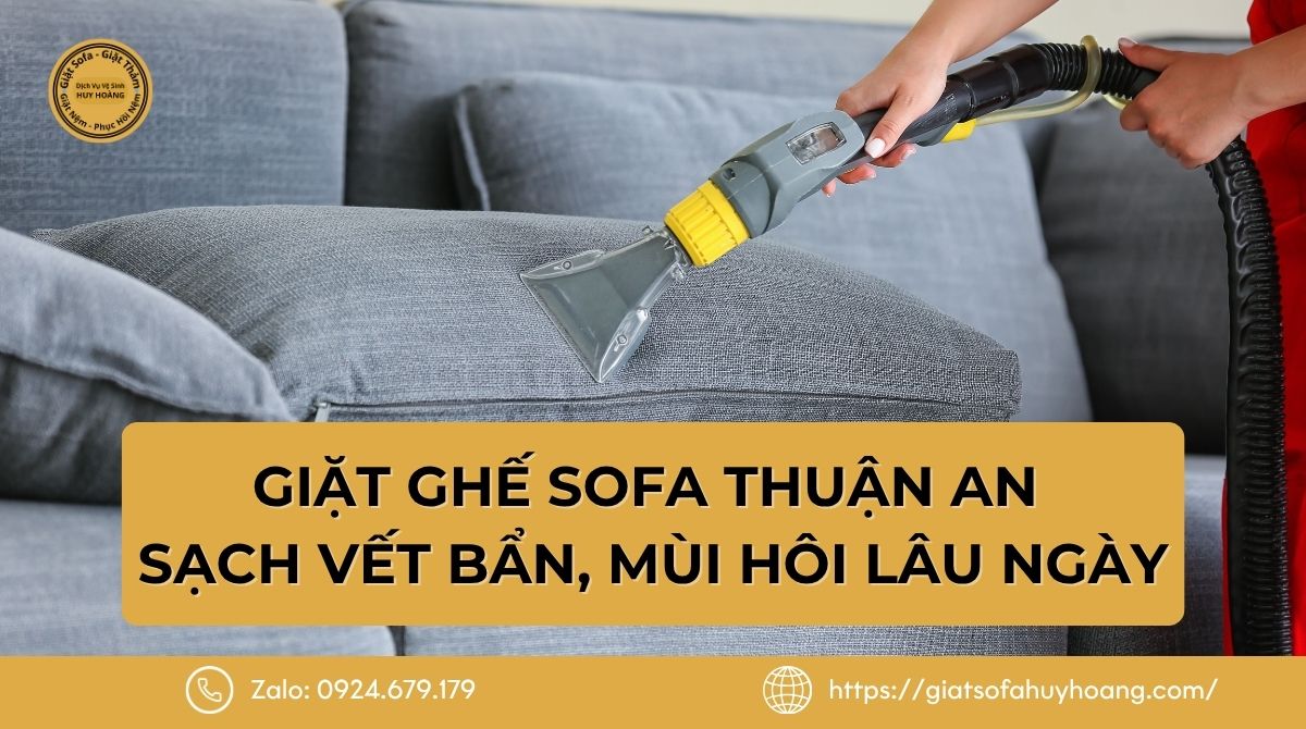 Giặt Ghế Sofa Thuận An - Xử Lý Sạch Vết Bẩn, Mùi Hôi Lâu Ngày